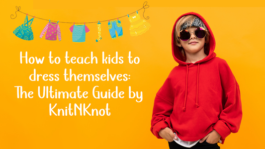 How to teach kids to dress themselves: The Ultimate Guide by Knit N Knot